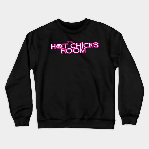 Hot Chicks Room Crewneck Sweatshirt by zoesteve